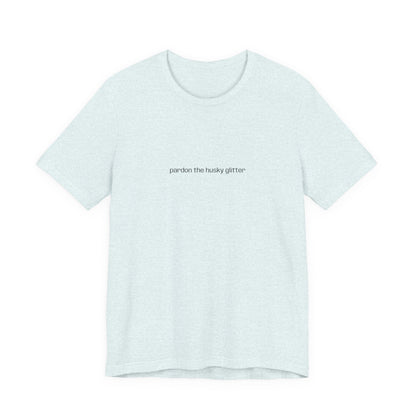 Pardon the Husky Glitter T-Shirt